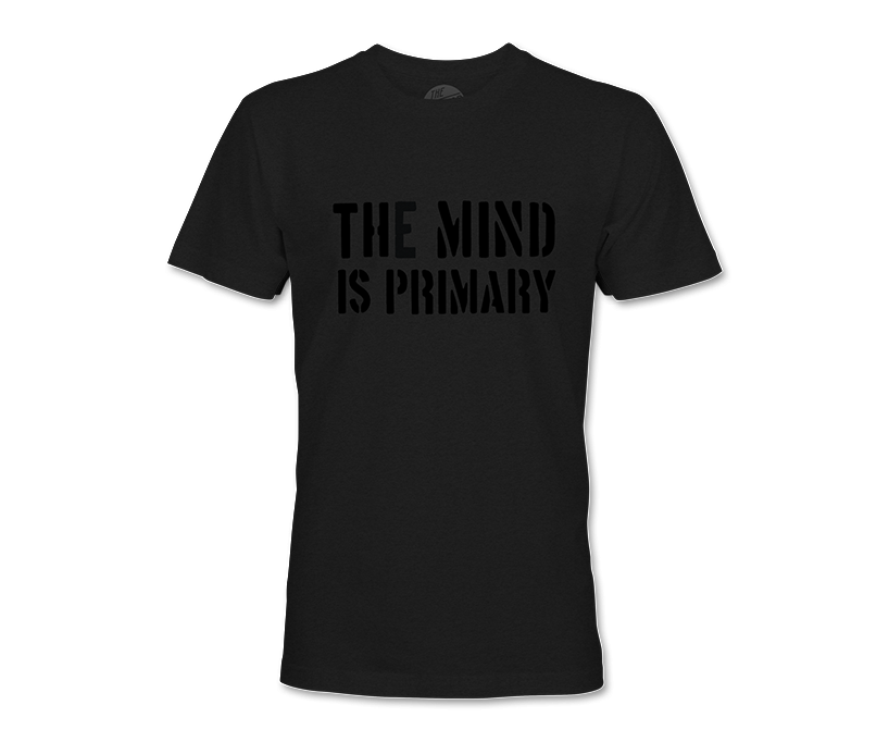 Fade to Black: THE MIND IS PRIMARY TEE